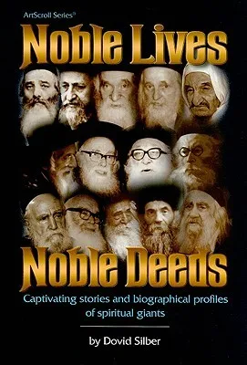 Noble Lives Noble Deeds: Captivating Stories and Biographical Profiles of Spirit